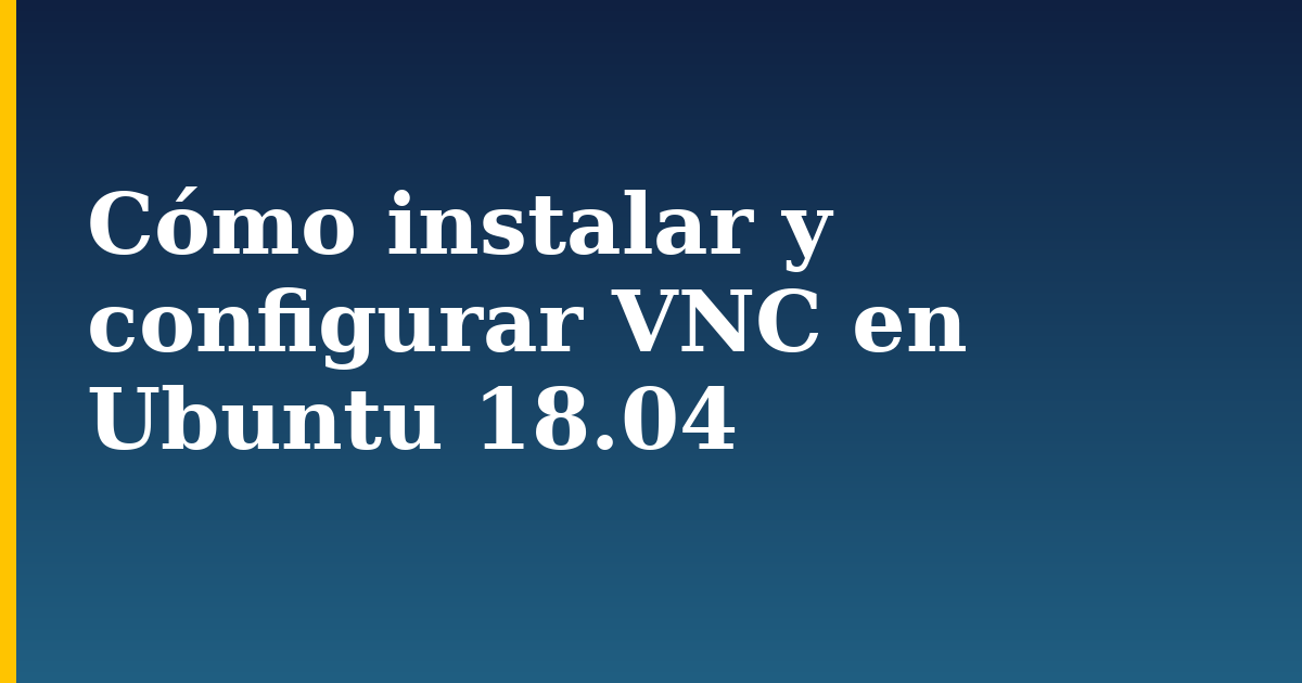 Cómo instalar y configurar VNC en Ubuntu 18.04 — step-by-step Linux tutorial on Progressive Robot