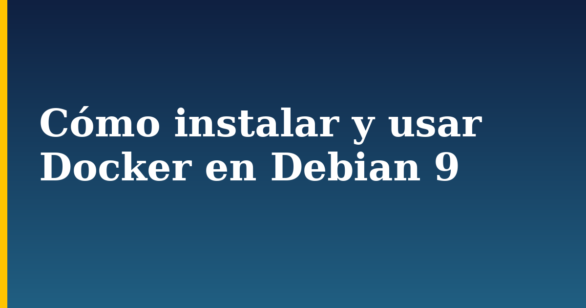 Cómo instalar y usar Docker en Debian 9