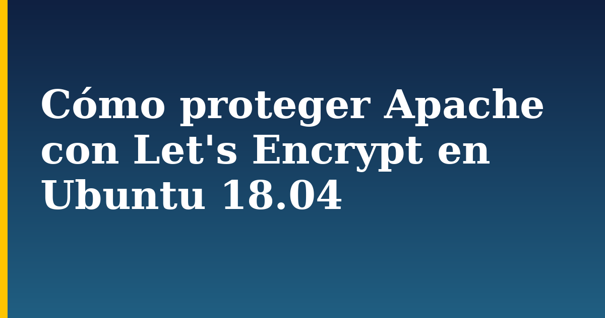 Cómo proteger Apache con Let's Encrypt en Ubuntu 18.04 — step-by-step Linux tutorial on Progressive Robot