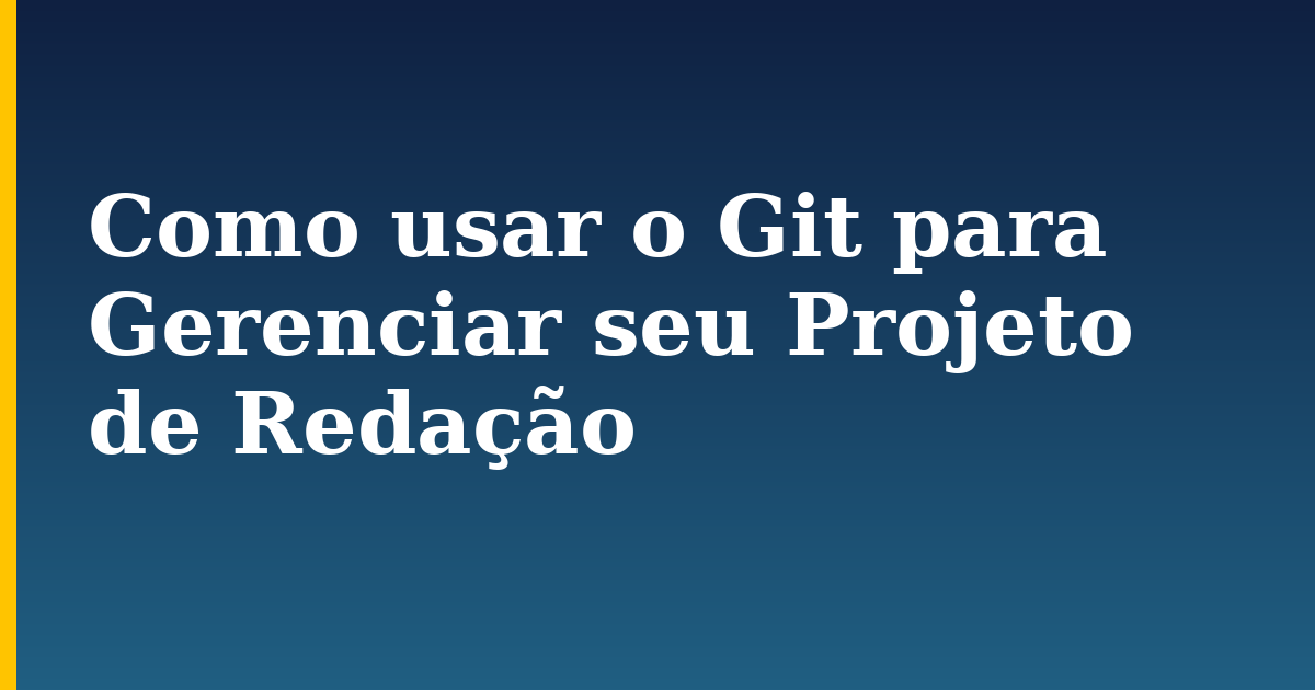 Como usar o Git para Gerenciar seu Projeto de Redação