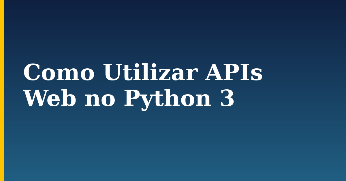 Como Utilizar APIs Web no Python 3 — step-by-step Python tutorial on Progressive Robot