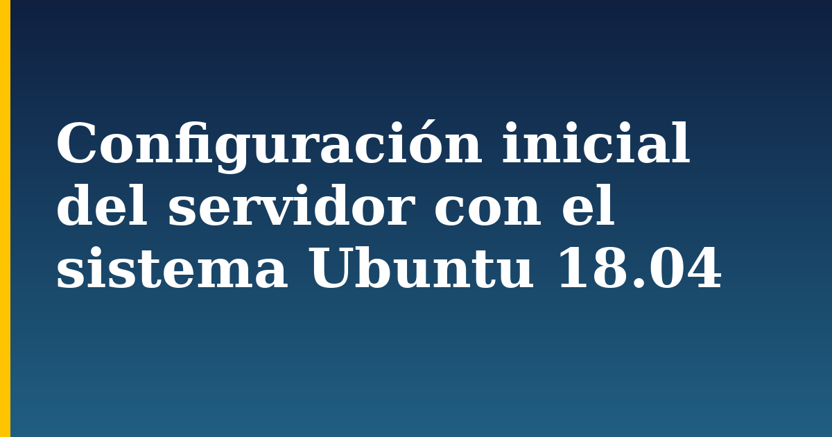 Configuración inicial del servidor con el sistema Ubuntu 18.04