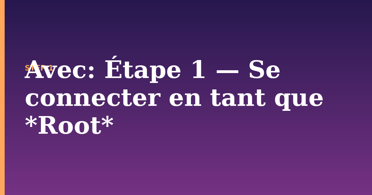 avec illustration for: Étape 1 — Se connecter en tant que *Root*