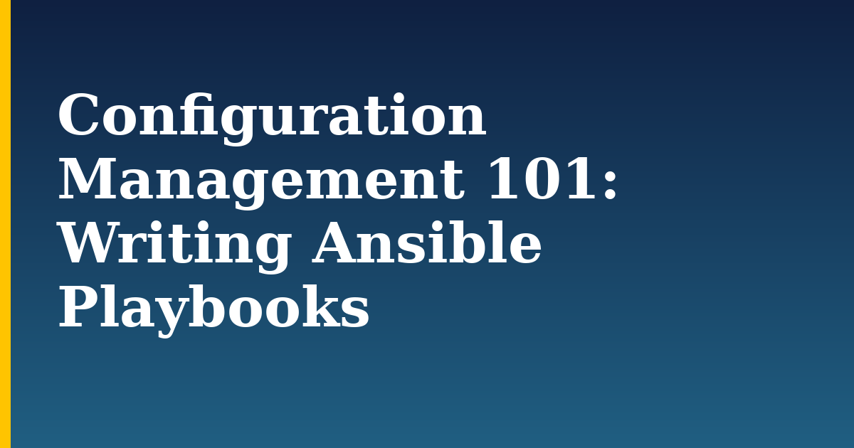 Configuration Management 101: Writing Ansible Playbooks — step-by-step Devops tutorial on Progressive Robot