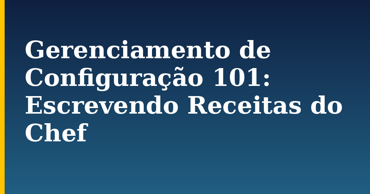 Gerenciamento de Configuração 101: Escrevendo Receitas do Chef