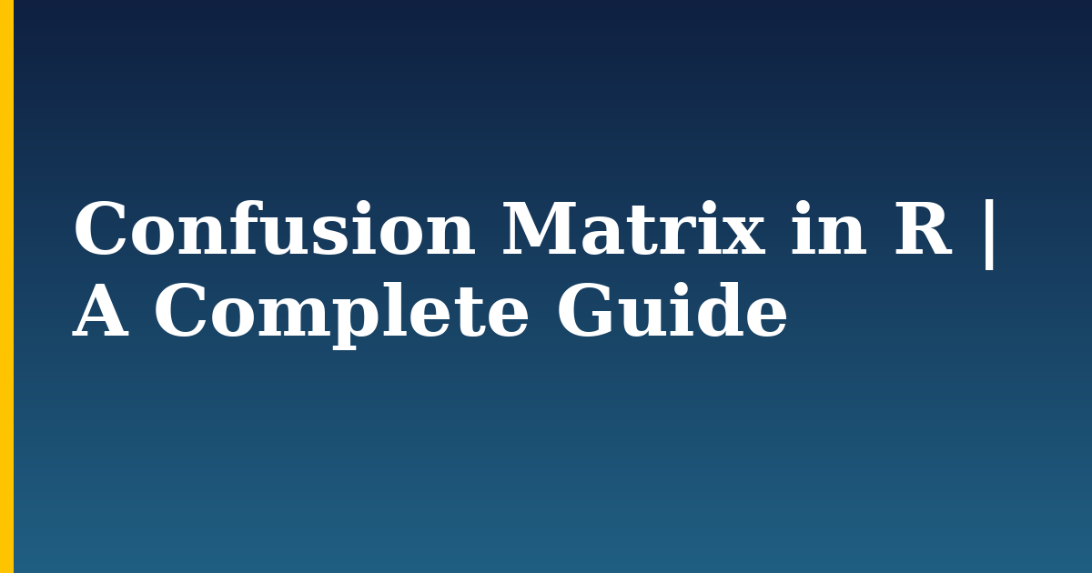 Confusion Matrix in R | A Complete Guide