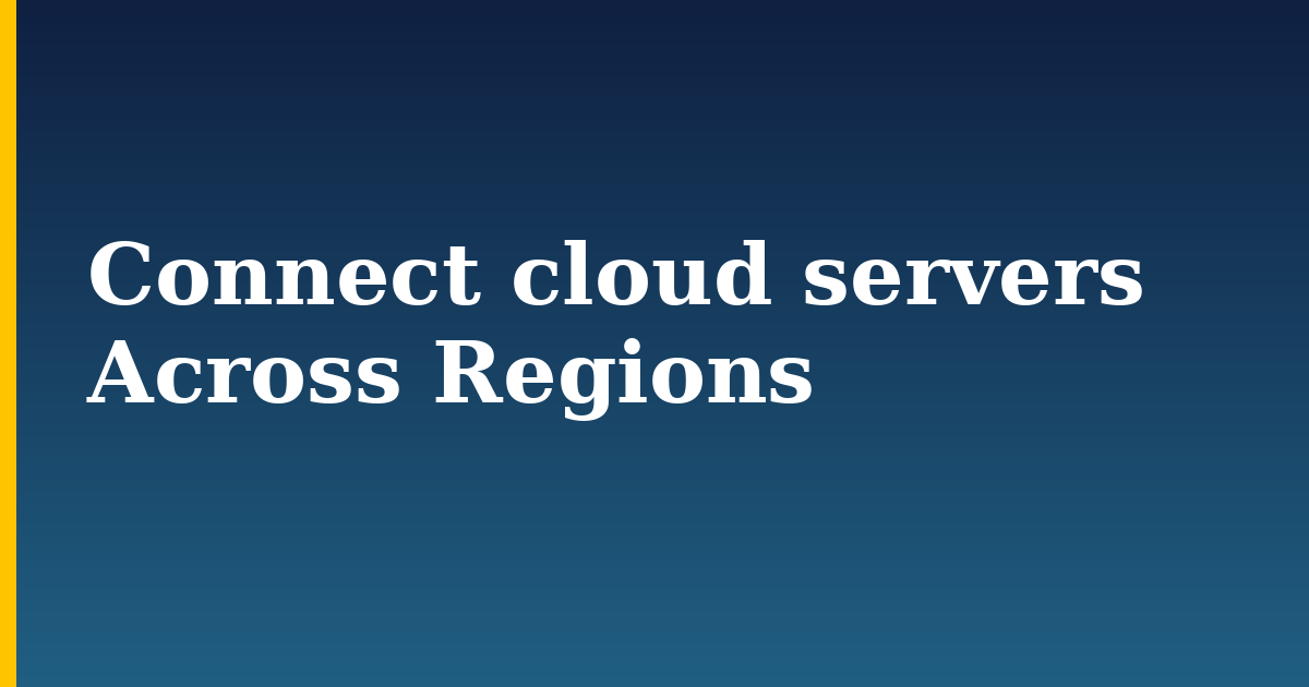 Connect cloud servers Across Regions