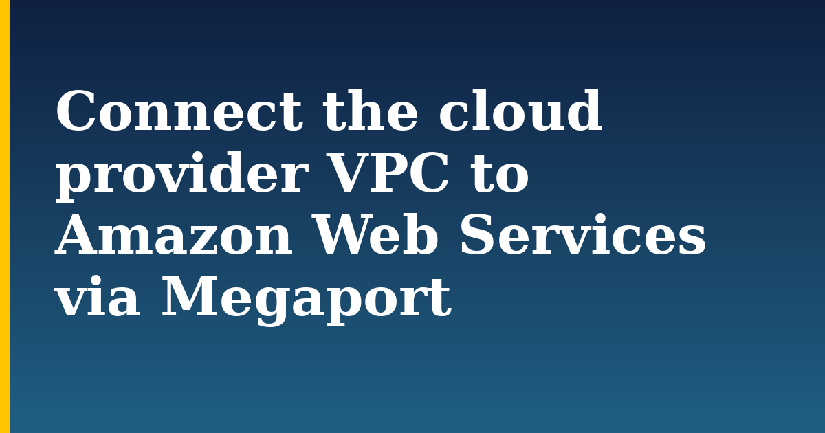 Connect the cloud provider VPC to Amazon Web Services via Megaport