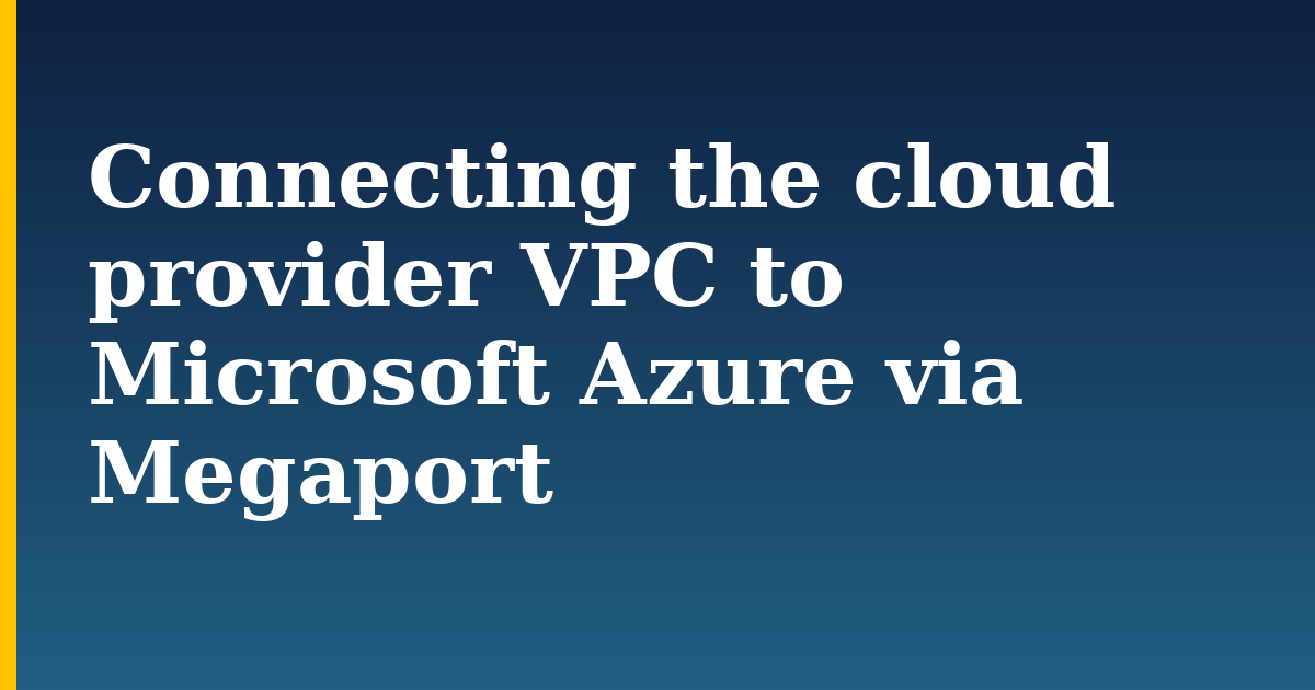 Connecting the cloud provider VPC to Microsoft Azure via Megaport