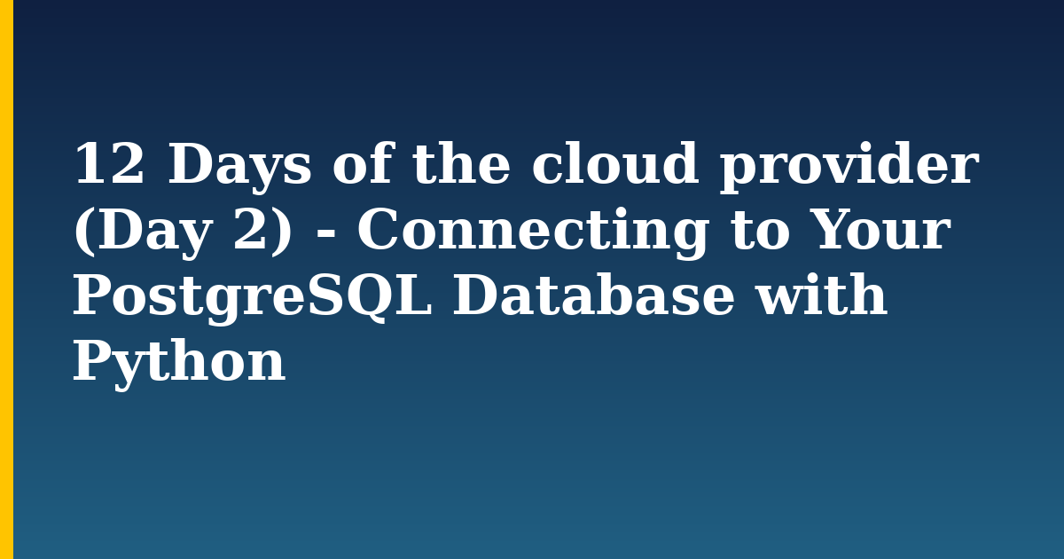 12 Days of the cloud provider (Day 2) - Connecting to Your PostgreSQL Database with Python — step-by-step Databases tutorial on Progressive Robot