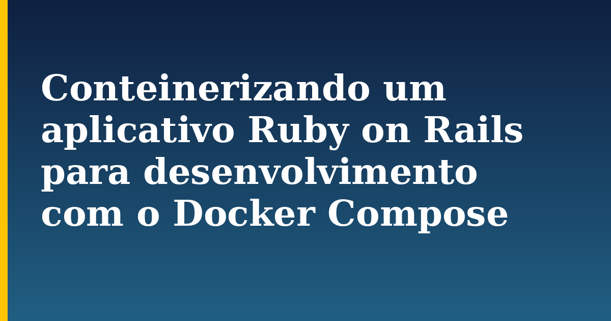 Conteinerizando um aplicativo Ruby on Rails para desenvolvimento com o Docker Compose — step-by-step Docker tutorial on Progressive Robot
