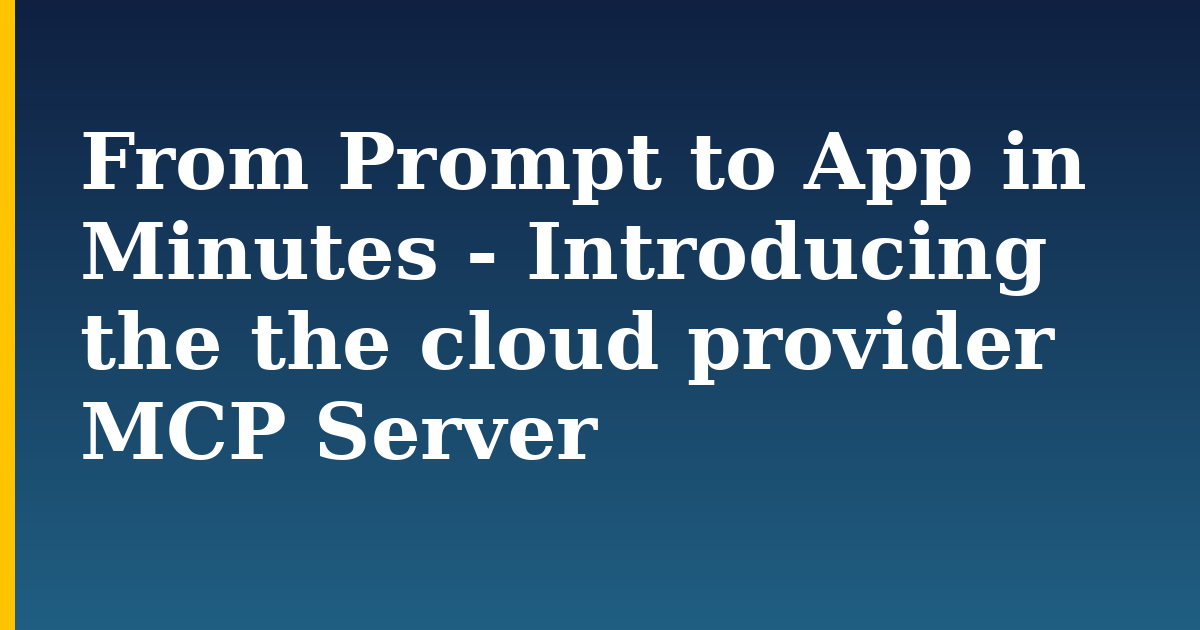 From Prompt to App in Minutes – Introducing the the cloud provider MCP Server