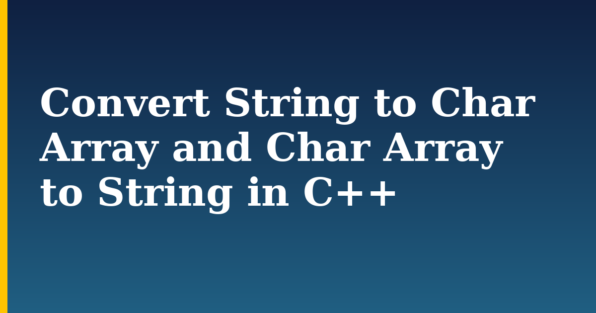Convert String to Char Array and Char Array to String in C++