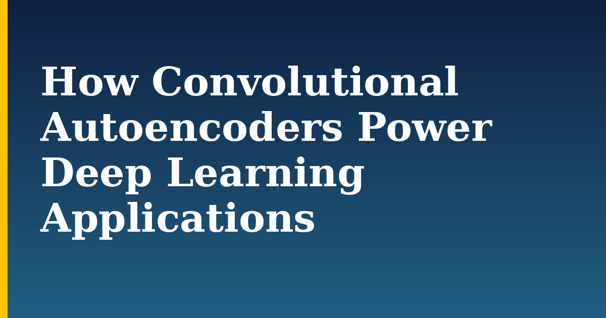 How Convolutional Autoencoders Power Deep Learning Applications — step-by-step AI And Machine Learning tutorial on Progressive Robot