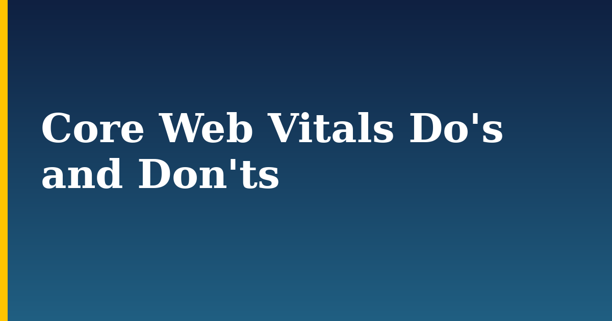 Core Web Vitals Do's and Don'ts — step-by-step DevOps tutorial on Progressive Robot