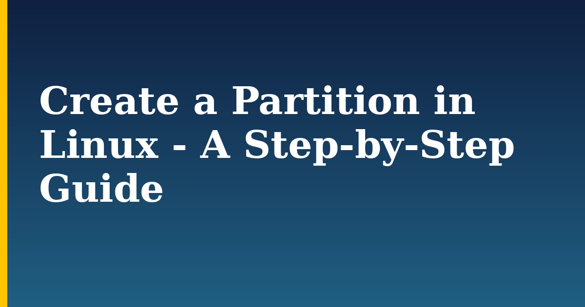 Create a Partition in  Linux – A Step-by-Step Guide