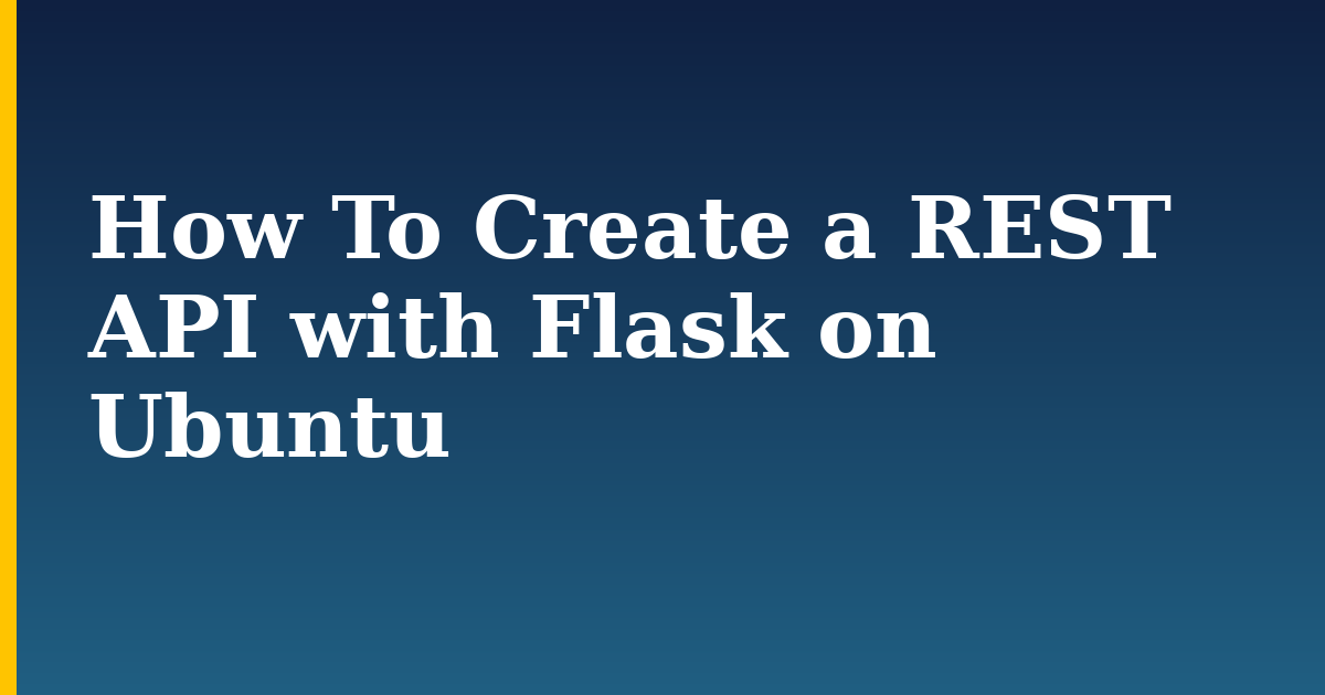 How To Create a REST API with Flask on Ubuntu