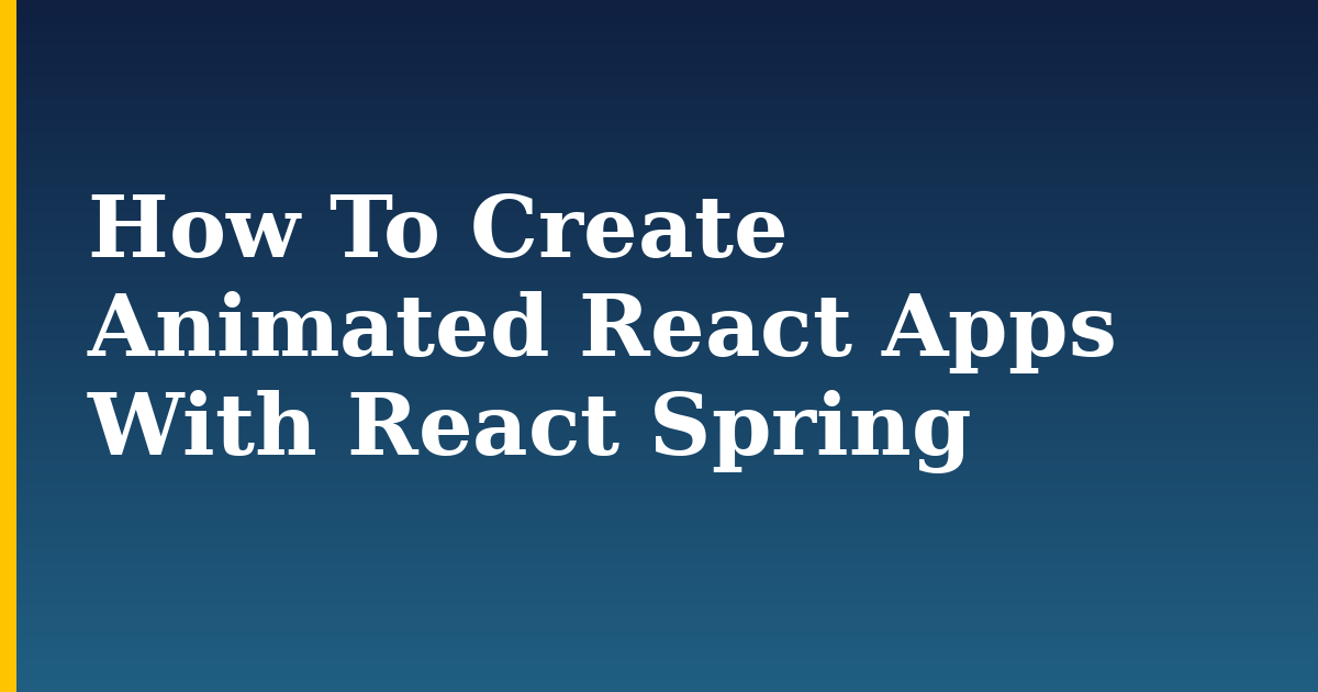 How To Create Animated React Apps With React Spring