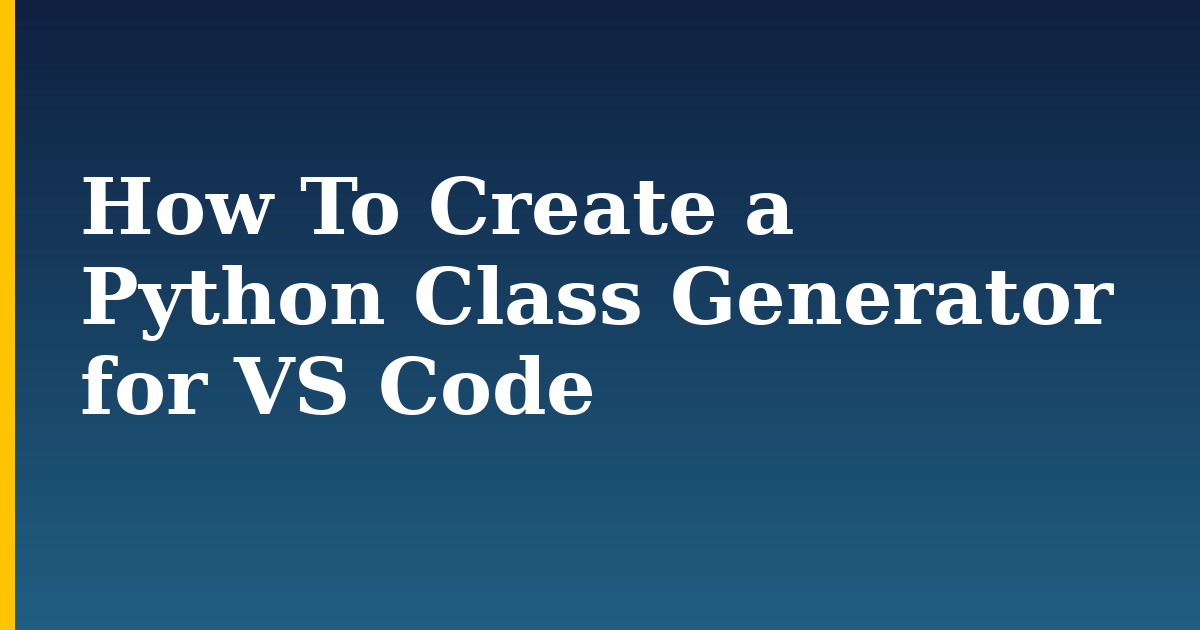 How To Create a Python Class Generator for VS Code — step-by-step Python tutorial on Progressive Robot