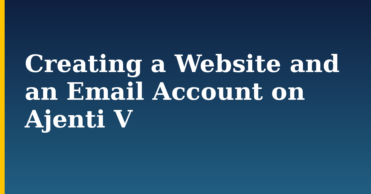 Creating a Website and an Email Account on Ajenti V — step-by-step Linux tutorial on Progressive Robot
