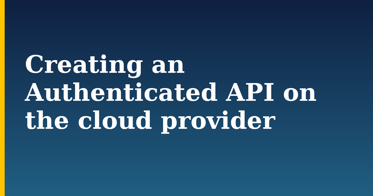 Creating an Authenticated API on the cloud provider — step-by-step DevOps tutorial on Progressive Robot