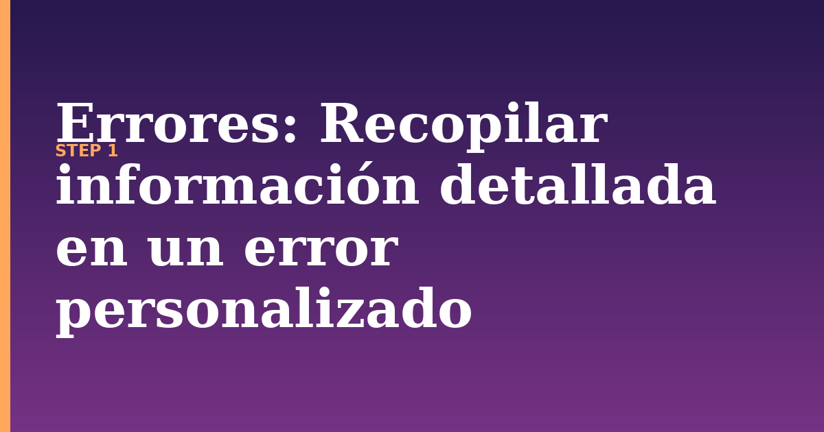 errores illustration for: Recopilar información detallada en un error personalizado
