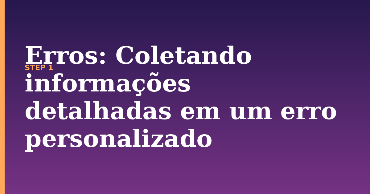 erros illustration for: Coletando informações detalhadas em um erro personalizado