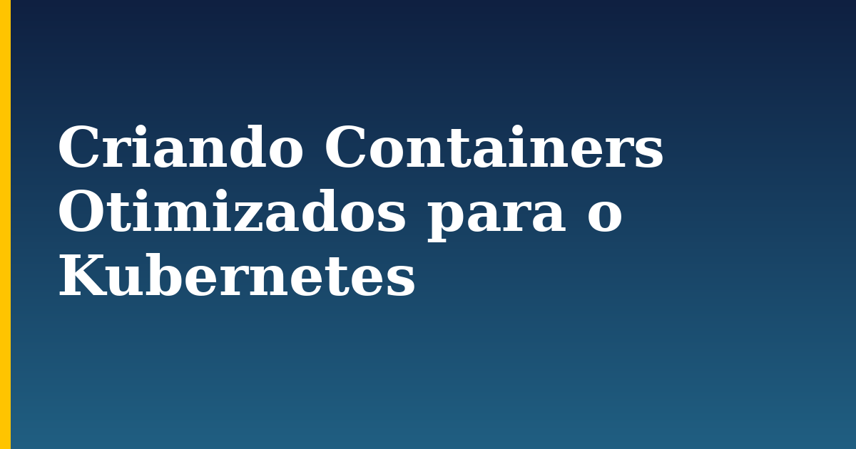 Criando Containers Otimizados para o Kubernetes — step-by-step Docker tutorial on Progressive Robot