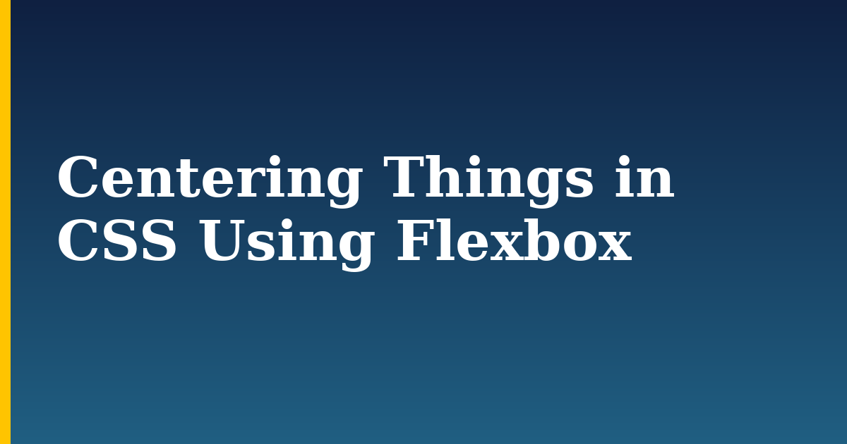 Centering Things in CSS Using Flexbox — step-by-step DevOps tutorial on Progressive Robot