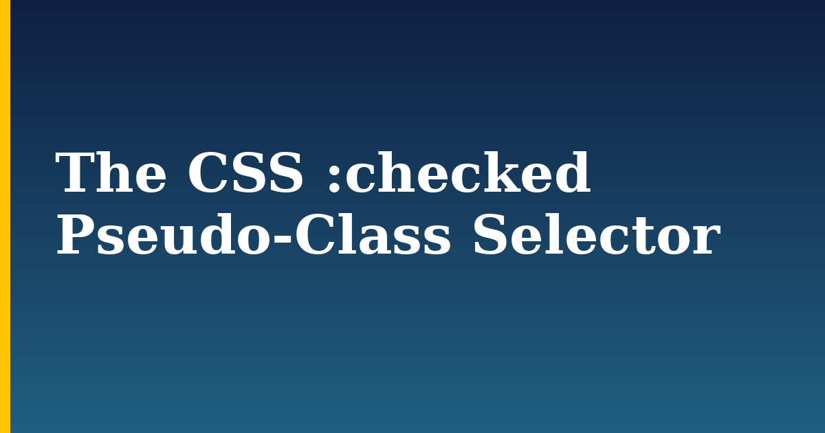 The CSS :checked Pseudo-Class Selector — step-by-step DevOps tutorial on Progressive Robot