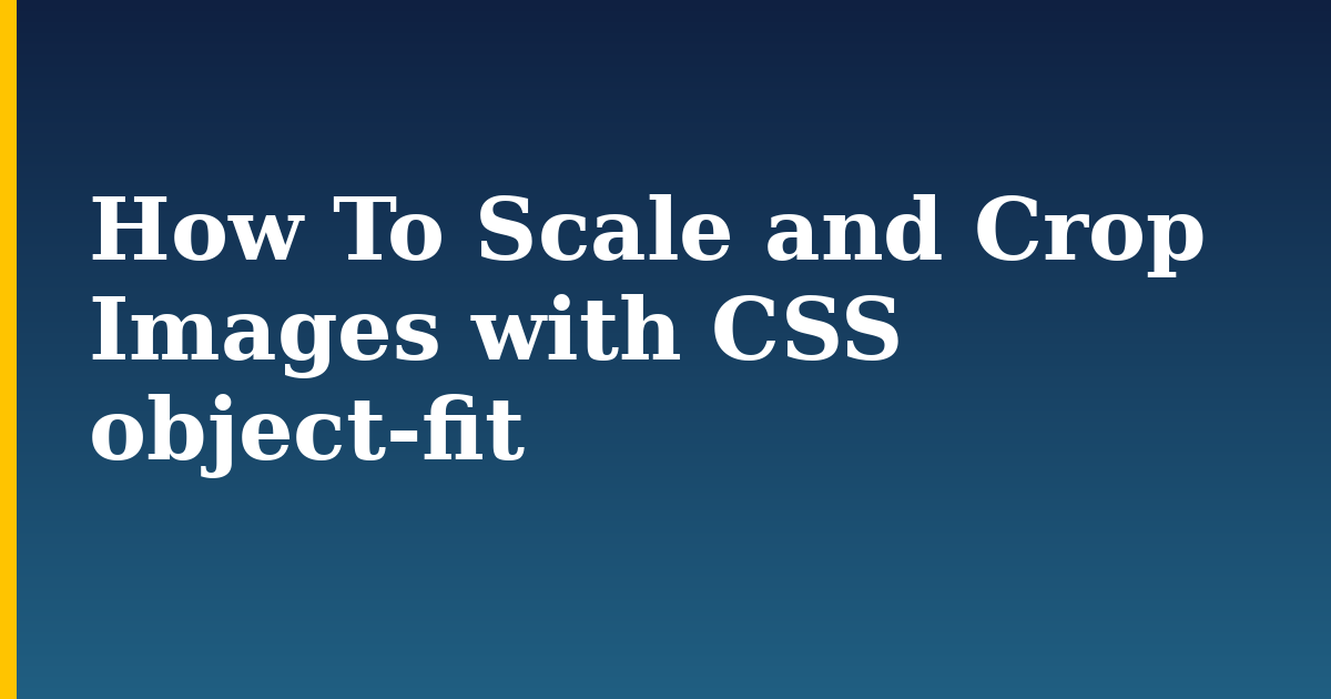 How To Scale and Crop Images with CSS object-fit