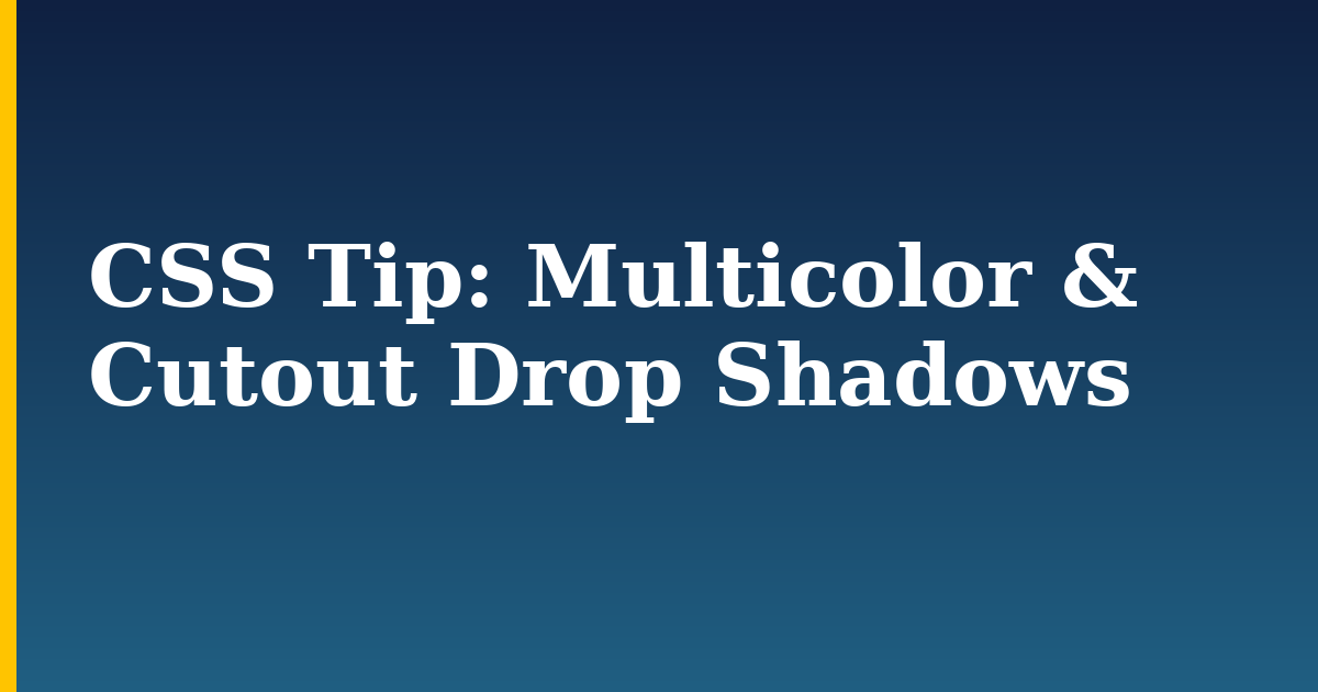 CSS Tip: Multicolor & Cutout Drop Shadows