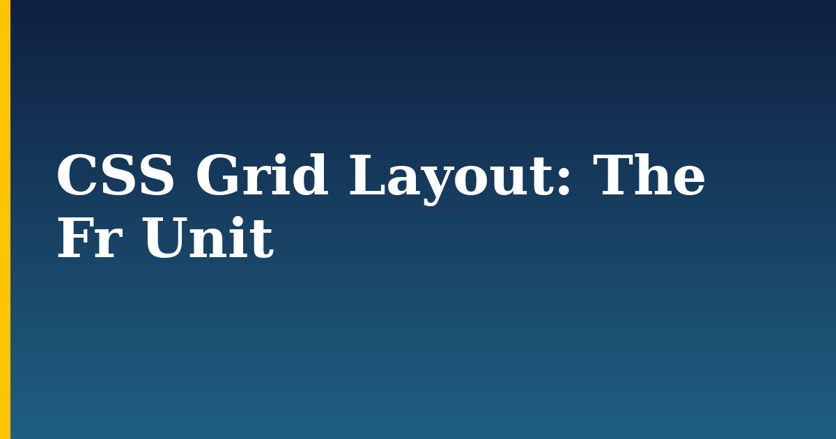 CSS Grid Layout: The Fr Unit — step-by-step DevOps tutorial on Progressive Robot