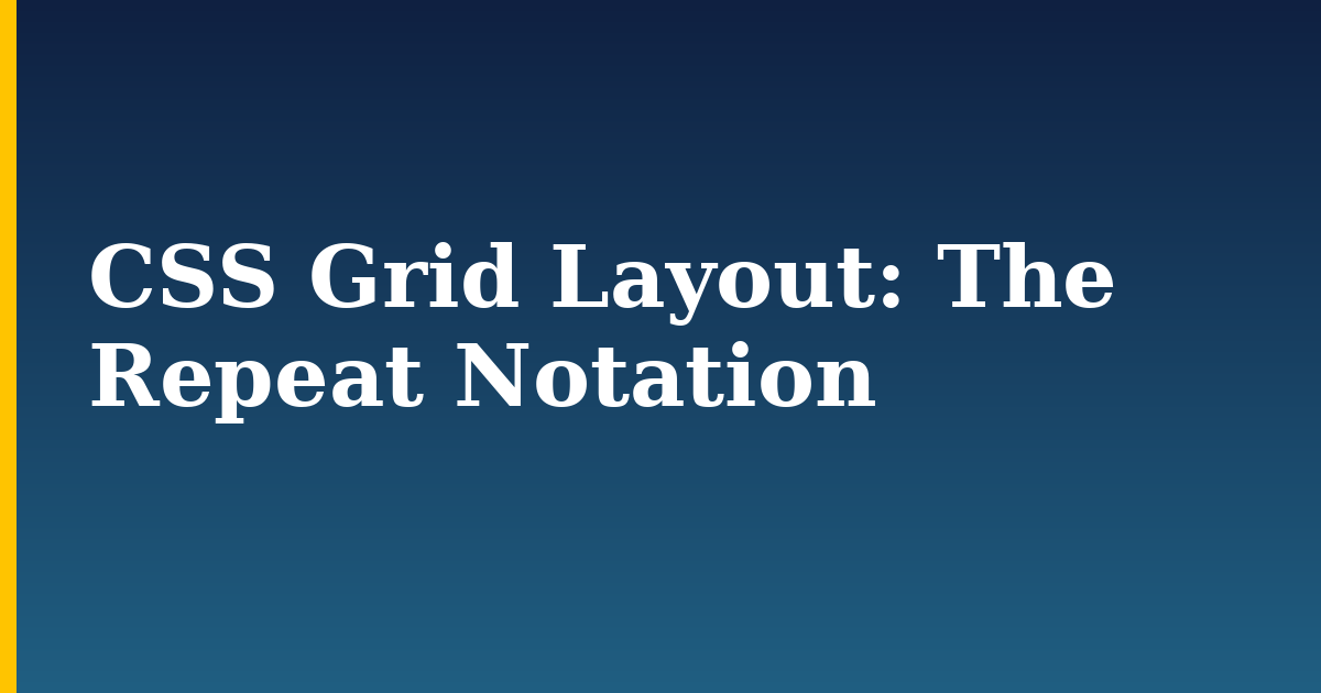CSS Grid Layout: The Repeat Notation