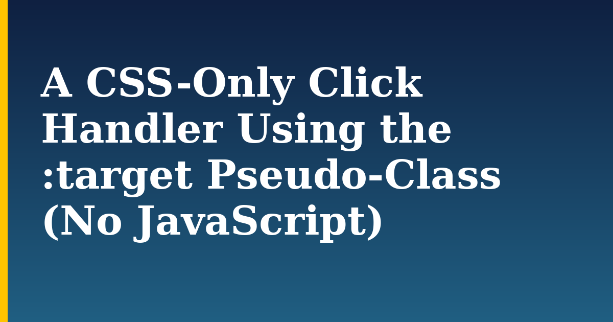 A CSS-Only Click Handler Using the :target Pseudo-Class (No JavaScript)
