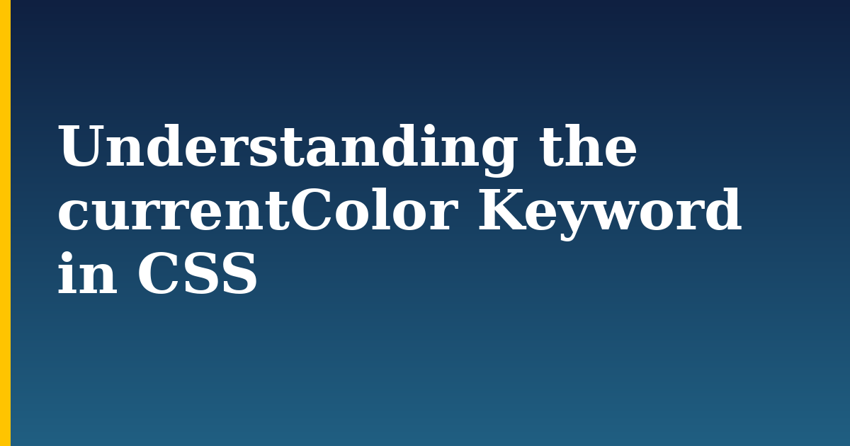 Understanding the currentColor Keyword in CSS