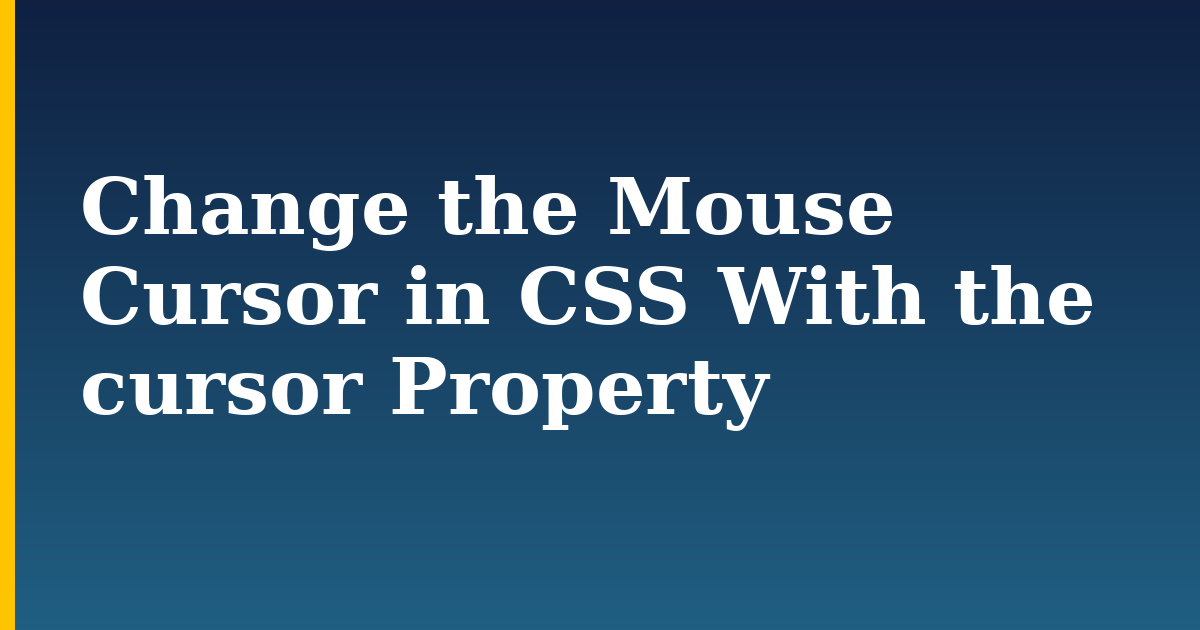 Change the Mouse Cursor in CSS With the cursor Property