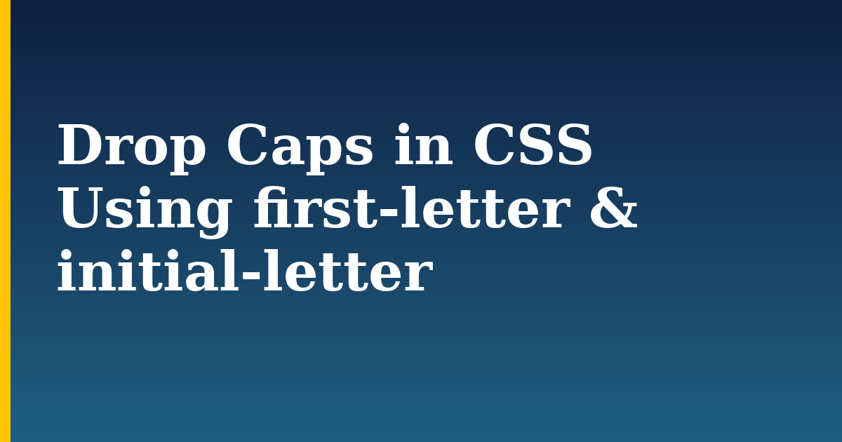Drop Caps in CSS Using first-letter & initial-letter