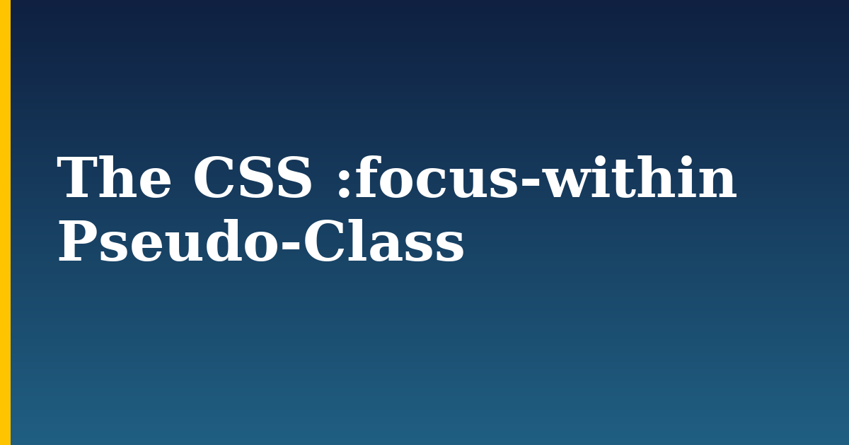 The CSS :focus-within Pseudo-Class