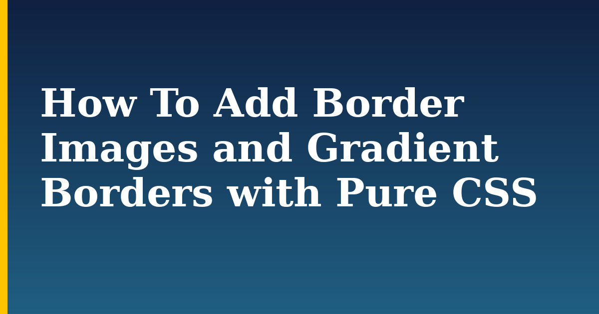 How To Add Border Images and Gradient Borders with Pure CSS