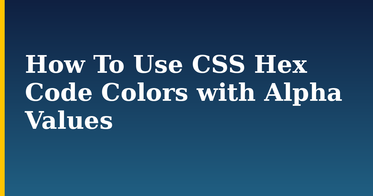 How To Use CSS Hex Code Colors with Alpha Values