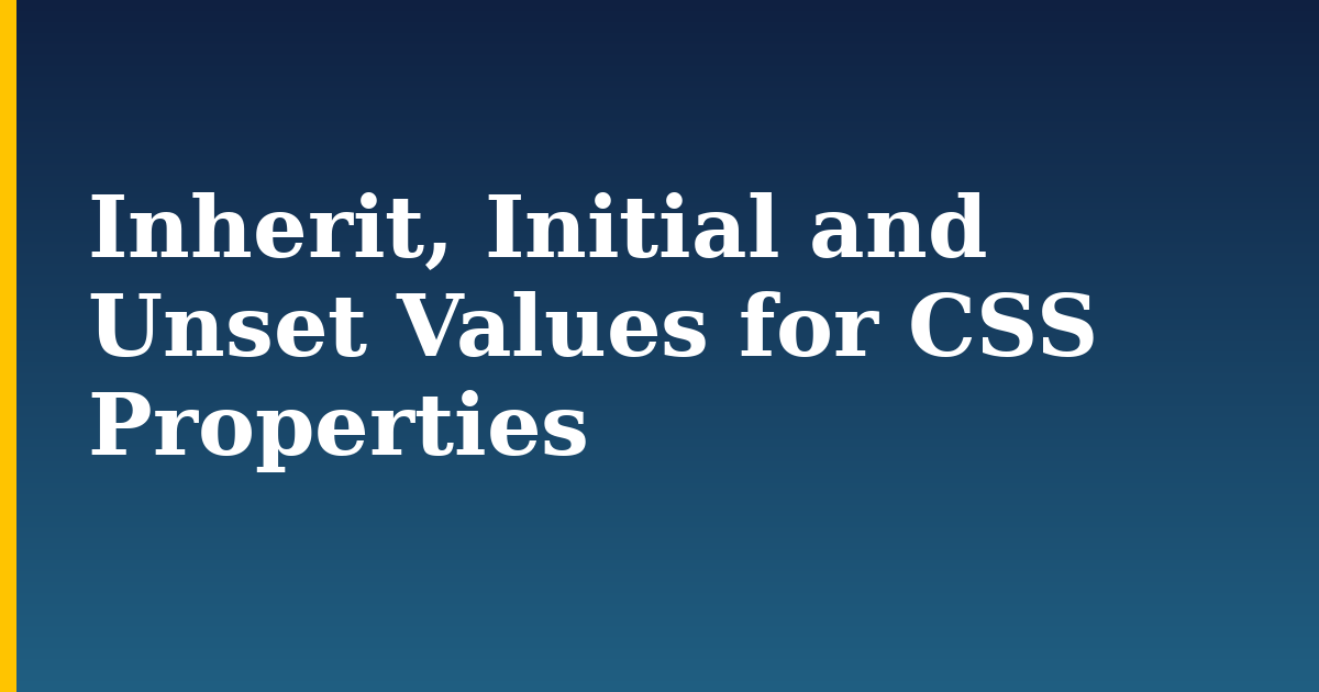 Inherit, Initial and Unset Values for CSS Properties — step-by-step DevOps tutorial on Progressive Robot