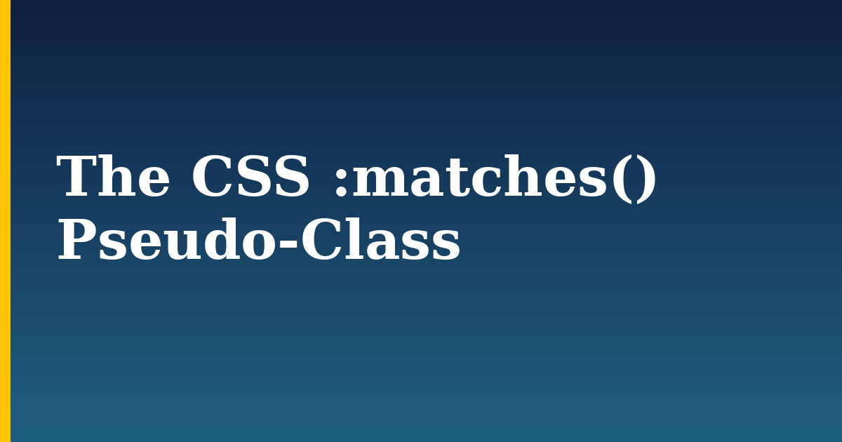 The CSS :matches() Pseudo-Class