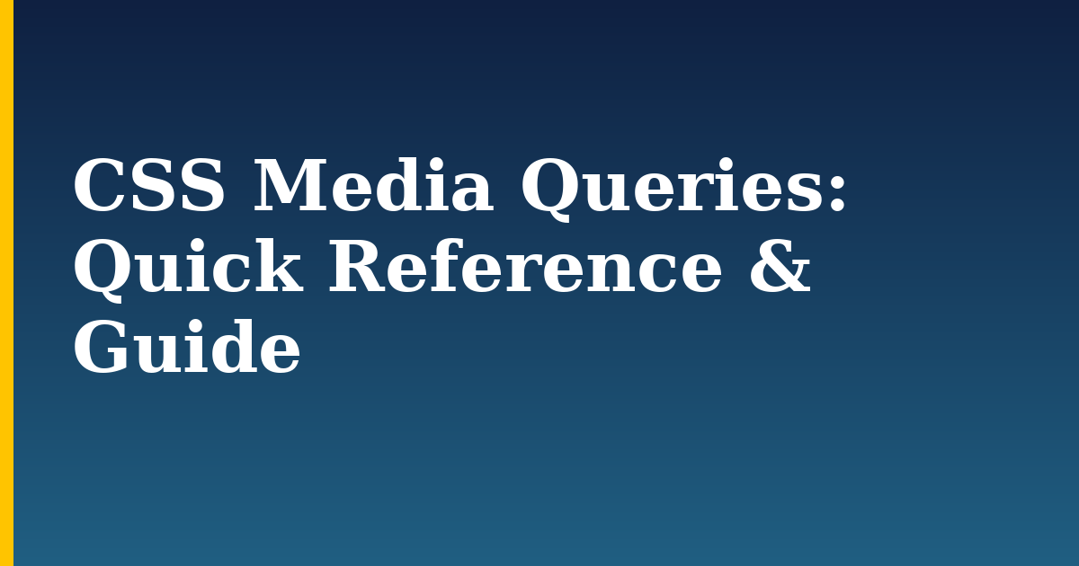 CSS Media Queries: Quick Reference & Guide