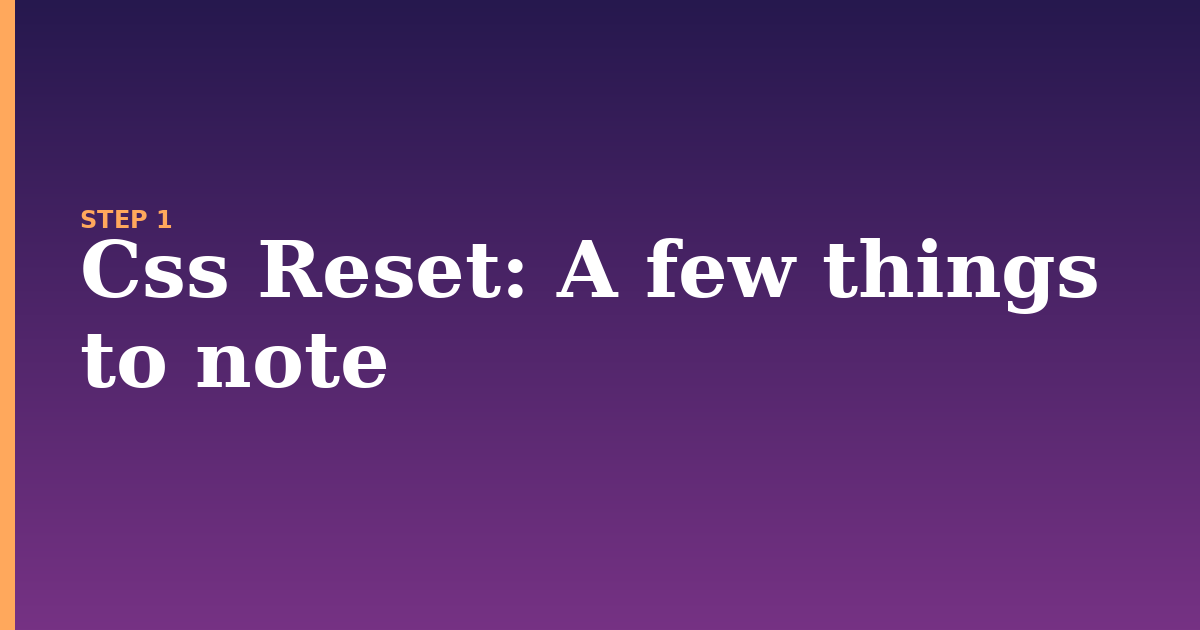 css reset illustration for: A few things to note