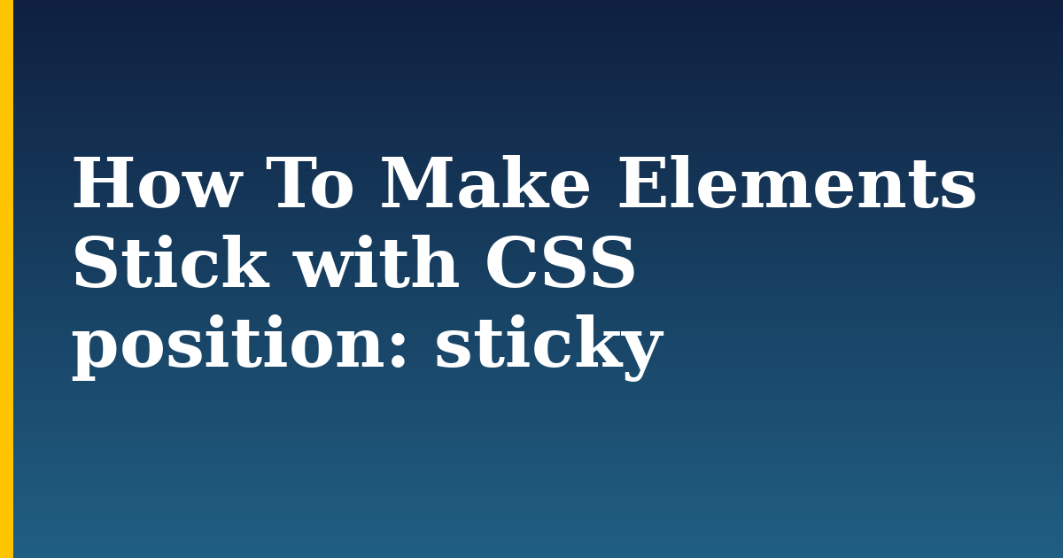 How To Make Elements Stick with CSS position: sticky