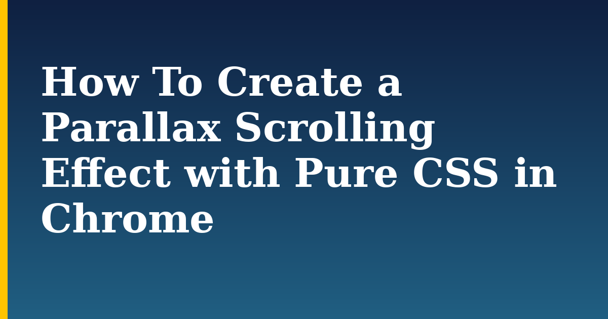 How To Create a Parallax Scrolling Effect with Pure CSS in Chrome