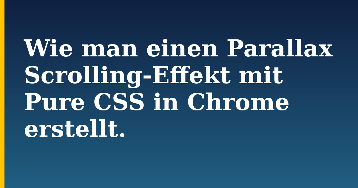 Wie man einen Parallax Scrolling-Effekt mit Pure CSS in Chrome erstellt.