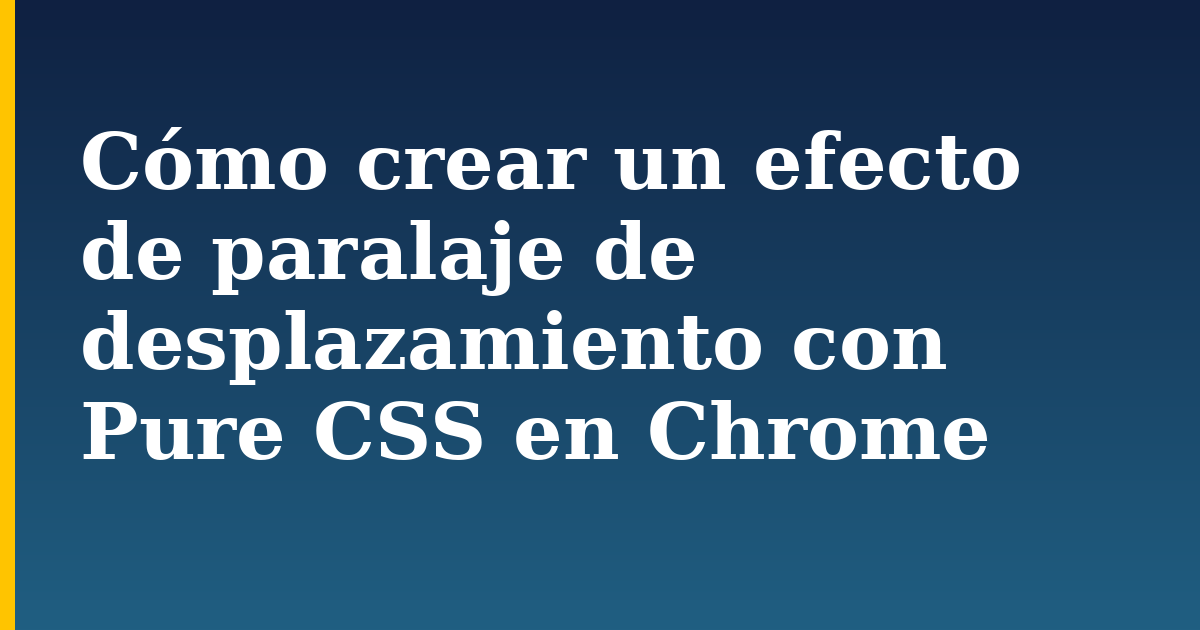 Cómo crear un efecto de paralaje de desplazamiento con Pure CSS en Chrome