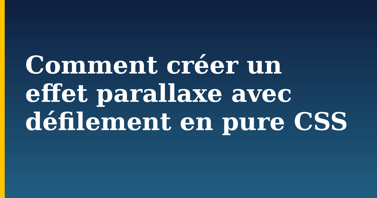 Comment créer un effet parallaxe avec défilement en pure CSS